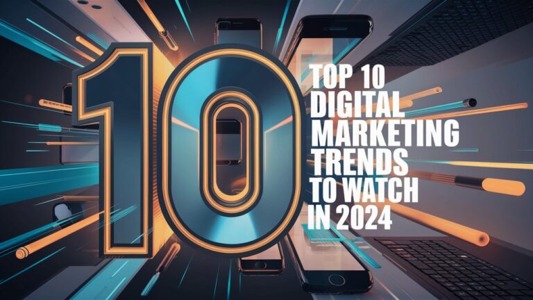 Top 10 Digital Marketing Trends to Watch in 2024